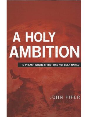 A Holy Ambition – To preach where Christ has not been named