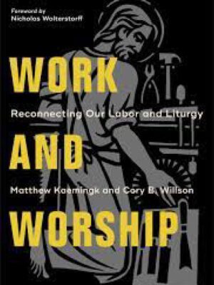 Work and Worship – Reconnecting our Labour and Liturgy