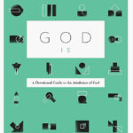 God Is – A devotional Guide to the attributes of God