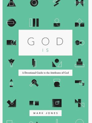 God Is – A devotional Guide to the attributes of God