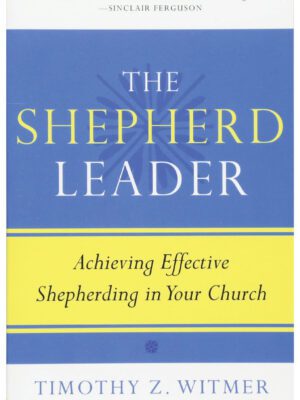 The Shepherd – Achieving Effective Shepherding in Your Church