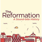 The reformation – A sound bite history