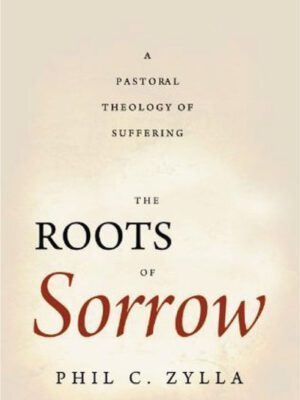 The roots of sorrow – A pastoral theology of suffering