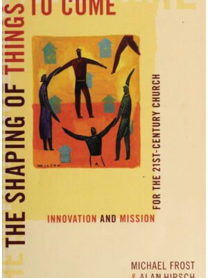 The shaping of things to come – Innovation and Mission for the 21st Century Church