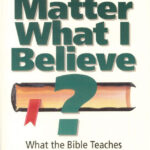 Does it matter what we believe? – What the bible taches and why we should believe it