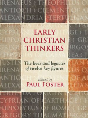 Early Christian Thinkers – The lives and legacies of twelve key figures