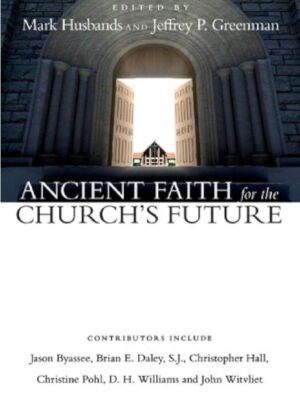 Ancient Faith for the Church’s Future