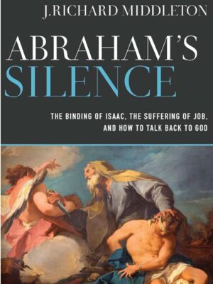 Abraham’s silence – The binding of Isaac, the suffering of Job and how to talk back to God