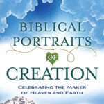 Biblical Portraits of Creation – Celebrating the maker of Heaven and Earth