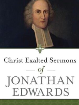 Christ exalted sermons of Jonathan Edwards