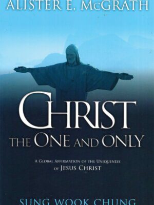 Christ the one and only – A global affirmation of the Uniqueness of Jesus