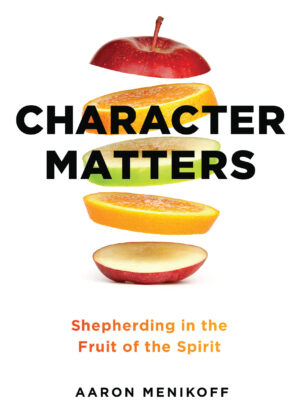 Character matters – Shepherding in the fruit of the holy spirit