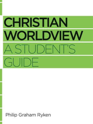 Christian Worldview- A students guide