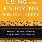 Using and enjoying the biblical Greek – reading the New Testament with fluency and devotion