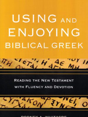 Using and enjoying the biblical Greek – reading the New Testament with fluency and devotion