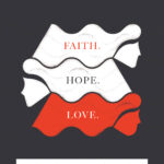 Faith. Hope. Love.
