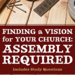 Finding a Vision for your Church: assembly required