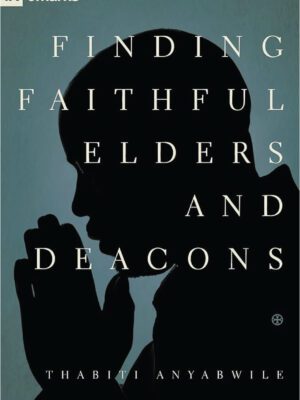 Finding faithful elders and deacons