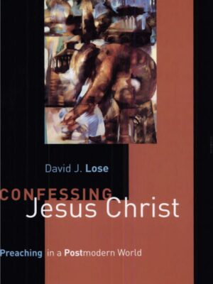 Confessing Jesus Christ – Preaching in a postmodern world