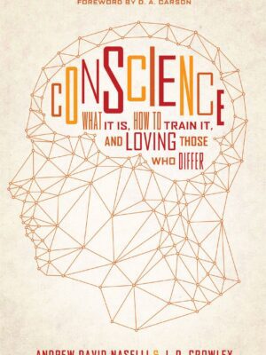 Conscience : What It Is, How to Train It, and Loving Those Who Differ