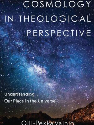 Cosmology in Theological Perspective – Understanding our place in the universe