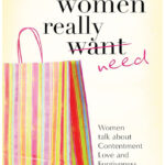 What Women Really Want need – Women talk about contentment Love & Forgiveness