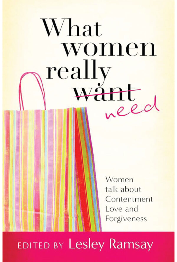 What Women Really Want need – Women talk about contentment Love & Forgiveness