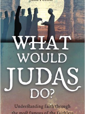 What would Judas do? – Understanding faith through the most famous of the faithless