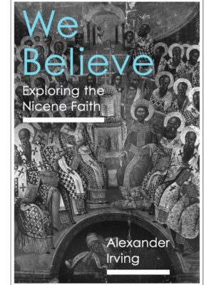 We Believe – Exploring the Nicene Faith