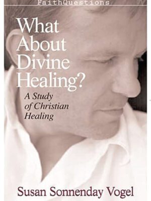 What about Divine Healing? – A study of Christian Healing