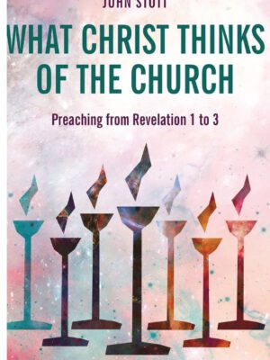 What Christ thinks of the church – preaching from revelation 1 to 3