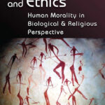 Evolution and Ethics – Human morality in biological & religious perspective