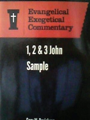 Evangelical Exegetical Commentary- 1,2 & 3 John