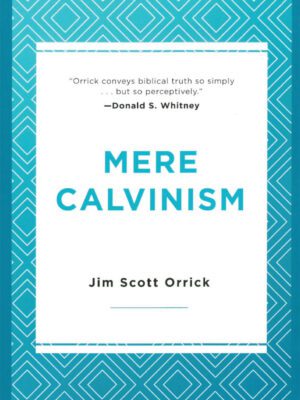 Mere Calvinism