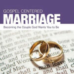 Gospel Centred Marriage – Becoming couple God wants you to be