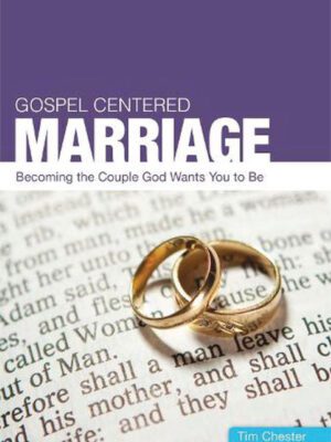 Gospel Centred Marriage – Becoming couple God wants you to be