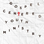 Gospel Centred Youth Ministry
