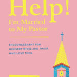 Help! I’m married to my pastor