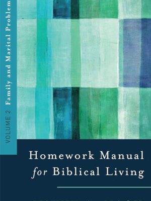 Homework manual for biblical living- family and marital problems