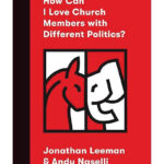 How can I Love church members with different politics ?