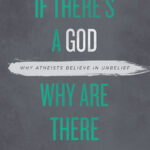 If there’s a God why are there atheists ?