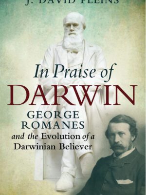 In praise of Darwin, George Romanes and the evolution of a Darwinian Believer