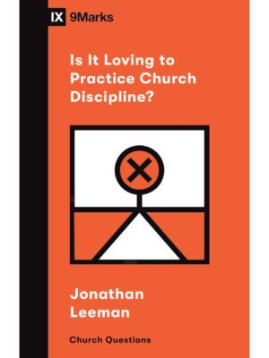 Is it loving to practice Church discipline?