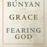 John Bunyan and the Grace of Fearing God