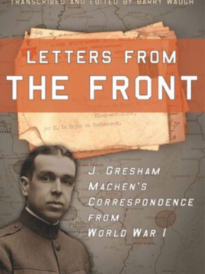 Letters from the front- J. Gresham Machen’s correspondence from WW1