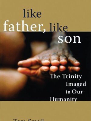 Like Father, Like Son – The Trinity Imaged in our Humanity