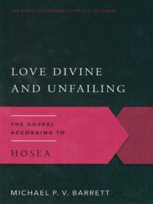 Love Divine and Unfailing – The Gospel according to Hosea