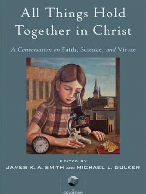 All things hold together in Christ – A conversation of Faith, Science and Virtue