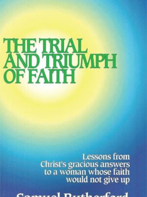 The Trial and triumph of faith