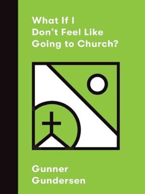 What if I don’t feel like going to church?